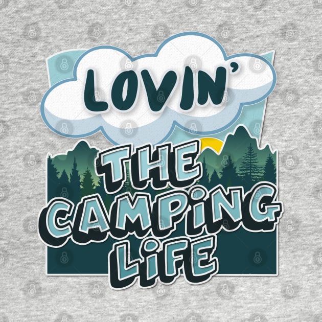 Lovin' The Camping Life - Typographic Outdoors Lover Gift by DankFutura